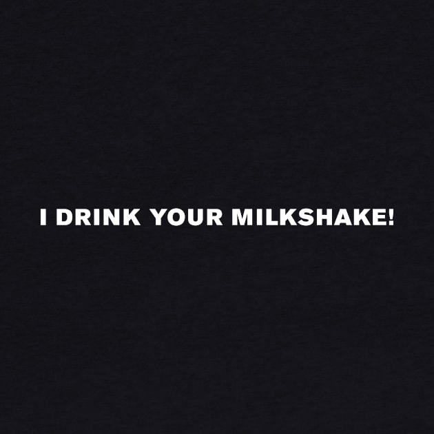 I drink your milkshake! by WeirdStuff